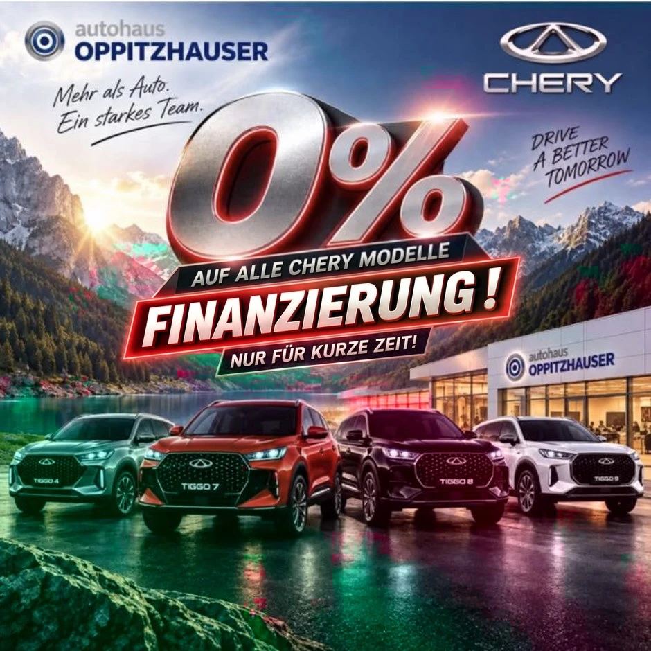 Chery Finanzierungs-Aktion: 0 % auf alle Chery Modelle. Tiggo 4, Tiggo 7, Tiggo 8 und Tiggo 9 vor dem Autohaus Oppitzhauser